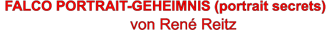 FALCO PORTRAIT-GEHEIMNIS (portrait secrets)                                von Ren Reitz