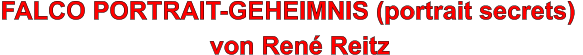 FALCO PORTRAIT-GEHEIMNIS (portrait secrets)                                von Ren� Reitz